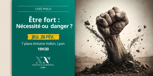 CAFE PHILO : Être fort : nécessité ou  danger ?