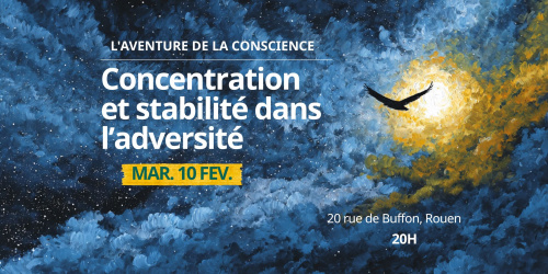 “L’aventure de la conscience, concentration et stabilité dans l’adversité” - conférence exceptionnelle de Thierry Adda